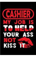 CASHIER - my job is to help your ass not kiss it