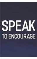 Speak To Encourage: Daily Success, Motivation and Everyday Inspiration For Your Best Year Ever, 365 days to more Happiness Motivational Year Long Journal / Daily Notebo