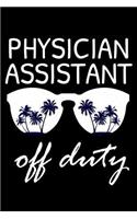 Physician Assistant Off Duty: Funny Writing Notebook, Summer Vacation Diary, Retirement Journal, Planner Organizer for Physician Assistants