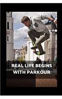 Real Life Begins With Parkour: Novelty Lined Notebook / Journal To Write In Perfect Gift Item (6 x 9 inches)