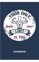 Your Only Limit Is You NOTEBOOK: Ruled Notepad Fitness Sketchbook Athletes Organizer Sportsman Planner Boyfriend or Girlfriend Gift A5 Diary 6x9 Inch Journal Lined 120 Pages Birthda