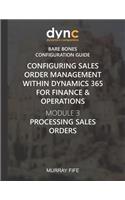 Configuring Sales Order Management within Dynamics 365 for Finance & Operations: Module 3: Processing Sales Orders(10 Dynamics Companions Bare Bones Configuration Guides)