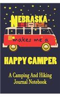 Nebraska Makes Me A Happy Camper: A Camping And Hiking Journal Notebook For Recording Campsite and Hiking Information Open Format Suitable For Travel Logging, Journaling, Field Notes