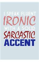 I Speak Fluent Ironic With A Solid Sarcastic Accent