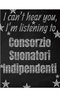 I can't hear you, I'm listening to Consorzio Suonatori Indipendenti creative writing lined notebook