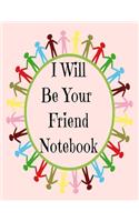 I Will Be Your Friend Notebook