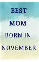 Best Mom Born In November Notebook Journal Gift: Birthday Gifts For Moms A Birthday Book Blank Lined Best Mom Ever Journal Notebook Love between Mom and Child Books This Is My Mom Journal