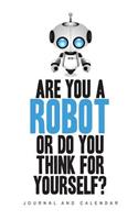 Are You a Robot or Do You Think for Yourself?: Blank Lined Journal with Calendar for Robotics