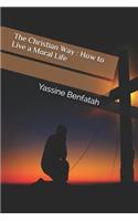 The Christian Way: How to Live a Moral Life