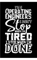 I'm A Operating Engineer I Don't Stop When I'm Tired I Stop When I'm Done!