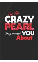 I'm The Crazy Pearl They Warned You About: First Name Funny Sayings Personalized Customized Names Women Girl Mother's day Gift Notebook Journal