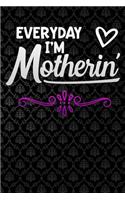 everyday im motherin: Funny motherhood in mothers day celebration gift Lined Notebook / Diary / Journal To Write In 6x9