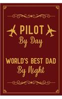 Pilot By Day World's Best Dad By Night: Notebook to Write in for Father's Day, Father's Day Pilot gifts, Pilot journal, Pilot notebook, Pilot Dad gifts