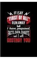 If I Say First Of All Run Away I Have Prepared Facts, Data, Charts And I Will Destroy You: Funny Profession Quote Journal For Analytics Manager & Algorithm Fans - 6x9 - 100 Blank Lined Pages