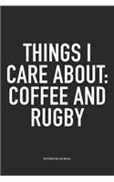 Things I Care About: Coffee And Rugby: A 6x9 Inch Softcover Matte Diary Notebook With 120 Blank Lined Pages For Sports Lovers