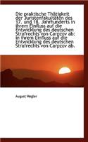 Die Praktische Th Tigkeit Der Juristenfakult Ten Des 17. Und 18. Jahrhunderts in Ihrem Einfluss Auf: (German)