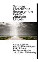 Sermons Preached in Boston on the Death of Abraham Lincoln