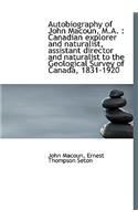 Autobiography of John Macoun, M.A.: Canadian Explorer and Naturalist, Assistant Director and Natura