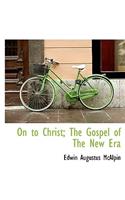 On to Christ; The Gospel of the New Era