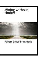 Mining Without Timber: (English)