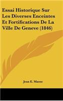 Essai Historique Sur Les Diverses Enceintes Et Fortifications De La Ville De Geneve (1846)