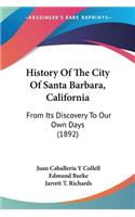 History Of The City Of Santa Barbara, California: From Its Discovery To Our Own Days (1892)