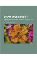Steam-Engine Design; For the Use of Mechanical Engineers, Students, and Draughtsmen: (English)