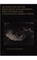 Integrated Water Resources Management, Institutions and Livelihoods Under Stress