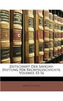 Zeitschrift Der Savigny-Stiftung Fur Rechtsgeschichte, Volumes 15-16