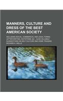 Manners, Culture and Dress of the Best American Society; Including Social, Commercial and Legal Forms, Letter Writing, Invitations, &C. Also Valuable