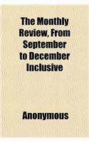 The Monthly Review, from September to December Inclusive