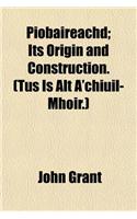 Piobaireachd; Its Origin and Construction. (Tus Is Alt A'Chiuil-Mhoir.)