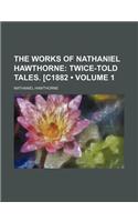 The Works of Nathaniel Hawthorne (Volume 1); Twice-Told Tales. [C1882: (English)