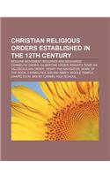Christian Religious Orders Established in the 12th Century: Beguine Movement, Beguines and Beghards, Carmelite Order, Gilbertine Order(English)
