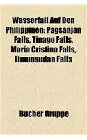 Wasserfall Auf Den Philippinen: Pagsanjan Falls, Tinago Falls, Maria Cristina Falls, Limunsudan Falls(German)