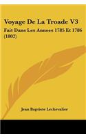 Voyage De La Troade V3: Fait Dans Les Annees 1785 Et 1786 (1802)