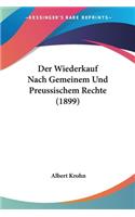 Wiederkauf Nach Gemeinem Und Preussischem Rechte (1899)