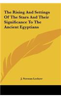 The Rising And Settings Of The Stars And Their Significance To The Ancient Egyptians