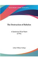 The Destruction of Babylon: A Seatonian Prize Poem (1795)