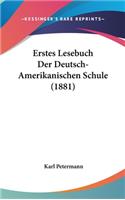 Erstes Lesebuch Der Deutsch-Amerikanischen Schule (1881)