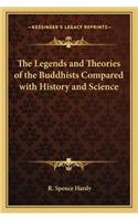 Legends and Theories of the Buddhists Compared with History and Science
