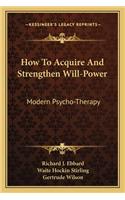 How to Acquire and Strengthen Will-Power