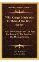Why Kruger Made War or Behind the Boer Scenes