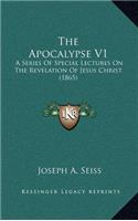 The Apocalypse V1: A Series of Special Lectures on the Revelation of Jesus Christ (1865)
