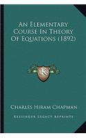 Elementary Course in Theory of Equations (1892)