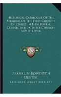 Historical Catalogue Of The Members Of The First Church Of Christ In New Haven, Connecticut, Center Church: 1639-1914 (1914)