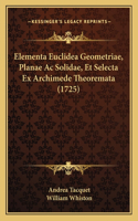 Elementa Euclidea Geometriae, Planae Ac Solidae, Et Selecta Ex Archimede Theoremata (1725)