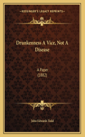 Drunkenness A Vice, Not A Disease