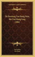 Bereitung Von Honig Wein, Met Und Honig Essig. (1904)