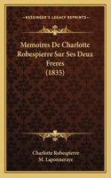 Memoires De Charlotte Robespierre Sur Ses Deux Freres (1835)